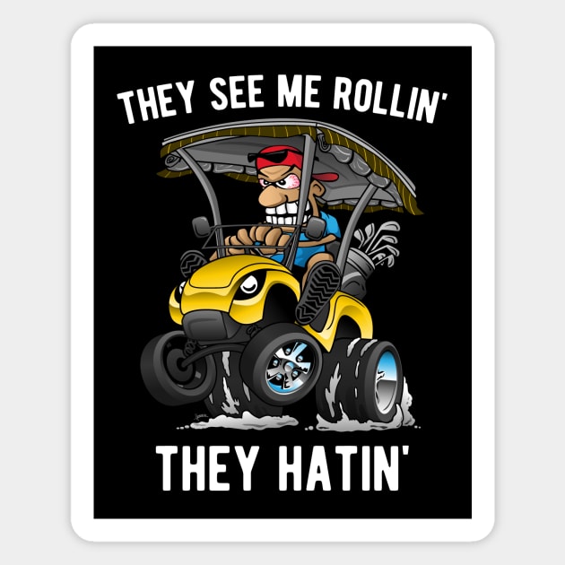 They See Me Rollin' They Hatin' Funny Golf Cart Cartoon Magnet by hobrath